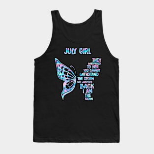July Girl They Whispered To Her You Cannot Withstand The Storm She Whispered Back I Am The Storm Buttterfly Holographic Tank Top